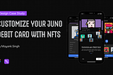 Case Study : Customizing Your Juno Debit Card with NFTs