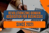 GoDomainers: Revolutionizing Domain Acquisition for Businesses Since 2021