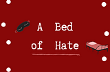 [Poem] A Bed of Hate