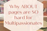 Why ABOUT pages are SO hard for Multipassionates