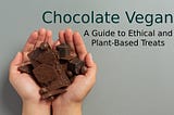 What Makes Chocolate Vegan? A Guide to Ethical and Plant-Based Treats