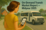 On-Demand Transit Market Report — Midyear 2025