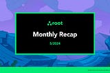 Root Protocol Monthly Recap — 5/2024