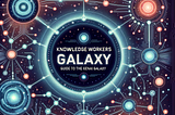 Knowledge Workers Guide to the GenAI Galaxy by Greg Twemlow and DALL-E