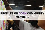 GOSH Community Member Profile of Shannon Dosemagen: “We are building a lifetime family”