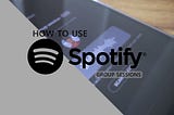How To Use Group Sessions In Spotify Premium