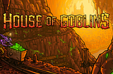 1 . House of Goblins —Collect, Adventure, Rescue, Battle, Earn.