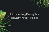 Introducing Finceptor Mystery NFTs — FiNFTs