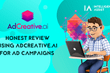 Intelligence Assist Honest Review of Using AdCreative.ai for Ad Campaigns