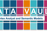 Data Vault on Snowflake: Cortex Analyst and Semantic Models