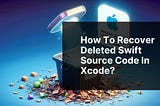 How to recover deleted Swift source code in Xcode?