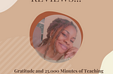 Reviews, Gratitude, and 25,000 Minutes of Teaching.