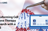 REVOLUTIONIZE CELL AND GENE THERAPY RESEARCH WITH CLINICAL RESEARCH LABORATORY MANAGEMENT SOFTWARE