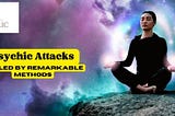 Healing Psychic Attacks: Transformative Methods from Light Angelic