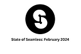 State of Seamless: February 2024