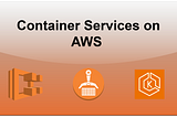 Container Services on AWS (AWS ECS, Fargate, ECR, EKS)