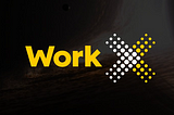Work X: the first decentralized job economy empowering both talent and employers without commercial…