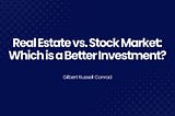 Real Estate vs. Stock Market: Which is a Better Investment?