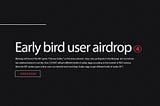 Early bird user airdrop④