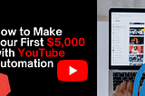 How to Make Your First $5,000 with YouTube Automation