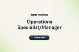 Now Hiring: Operations Specialist/Manager!