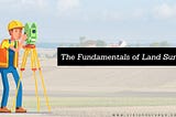A Brief Overview of the Fundamentals of Land Survey