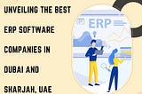 Unveiling the Best ERP Software Companies in Dubai and Sharjah, UAE