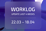 Worklog Update. 22.03–18.04