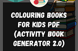 Coloring books for kids pdf (Activity Book Generator 2.0)