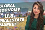 How Global Economy Affect U.S. Real Estate Market 2023