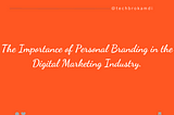 The Importance of Personal Branding in the Digital Marketing Industry