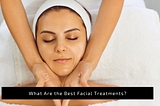 in Palmers What Are the Best Facial Treatments?