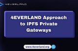 4EVERLAND Approach to IPFS Private Gateways