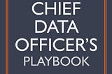 The voice of data among C-Level executives — A book review of The Chief Data Officer’s Playbook