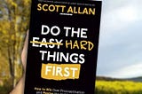The Summary of ’Do the Hard Things First’ by Scott Allan