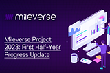 Mileverse Project 2023: First Half-Year Progress Update