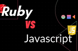The Basics: Javascript VS Ruby