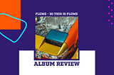 Flume sheds his skin on ‘Hi This Is Flume’