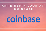An In Depth Look at Coinbase — The USA’s Most Popular Exchange