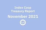 Index Coop November 2021 — Treasury Report