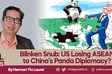 Blinken Snub: US Losing ASEAN to China’s Panda Diplomacy?