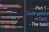 [Part 1 ] Code generation in Dart: the basics
