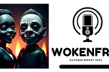 WokeNFree October Report (2023)