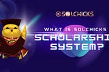What is the SolChicks Scholarship System?