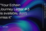 Your Echain journey: letter #3