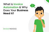 What is Invoice Automation & Why Does Your Business Need it?