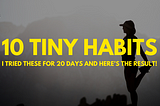 10 tiny habits that can change your life.