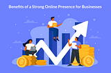 The Benefits of a Strong Online Presence for Businesses