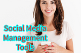 Social Media Management: 7 Powerful Tools to Boost Your Strategy in 2024