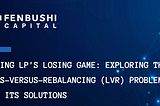 Ending LP’s Losing Game: Exploring the Loss-Versus-Rebalancing (LVR) Problem and its Solutions